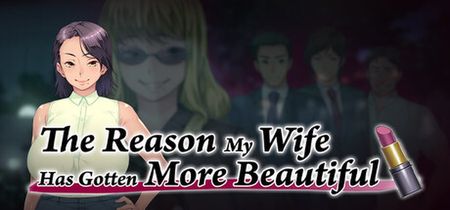 The Reason My Wife Has Gotten More Beautiful (Ver1.01)